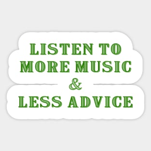 Listen to More Music & Less Advice Sticker